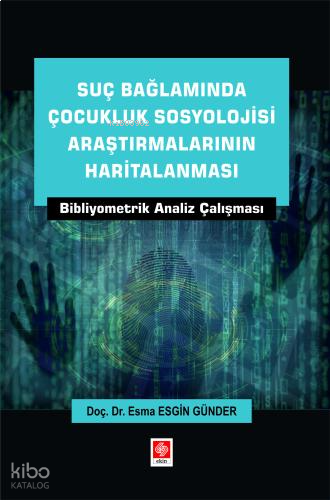 Suç Bağlamında Çocukluk Sosyolojisi Araştırmalarının Haritalanması - Bibliyometrik Analiz Çalışması