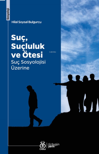 Suç, Suçluluk ve Ötesi;Suç Sosyolojisi Üzerine