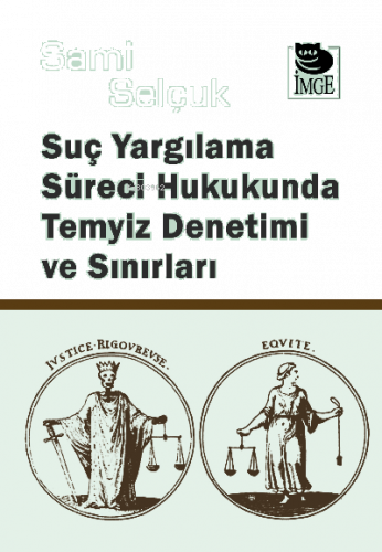Suç Yargılama Süreci Hukukunda Temyiz Denetimi ve Sınırları