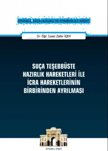 Suça Teşebbüste Hazırlık Hareketleri ile İcra Hareketlerinin Birbirinden Ayrılması;İstanbul Ceza Hukuku ve Kriminoloji Arşivi Yayın No : 29