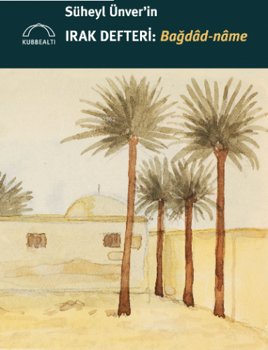 Süheyl Ünver’in Irak Defteri: Bağdâd-nâme