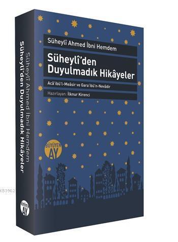 Süheylîden Duyulmadık Hikâyeler; Acâibül-Meâsir ve Garâibün-Nevâdir