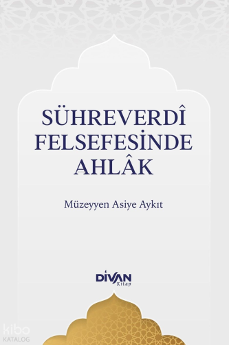 Sühreverdî Felsefesinde Ahlak