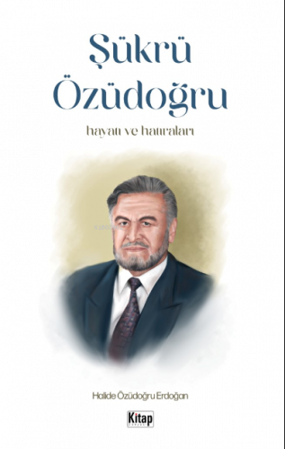 Şükrü Özüdoğru Hayatı Ve Hatıraları
