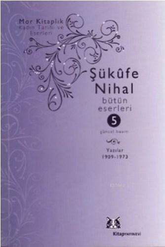 Şükufe Nihal - Bütün Eserleri 5; Yazılar (1909-1966)