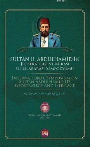 Sultan 2. Abdülhamid'in Jeostratejisi ve Mirası Uluslararası Sempozyumu