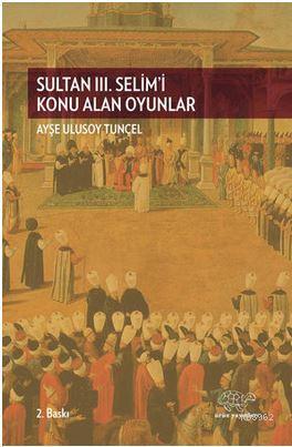 Sultan 3. Selim'i Konu Alan Oyunlar