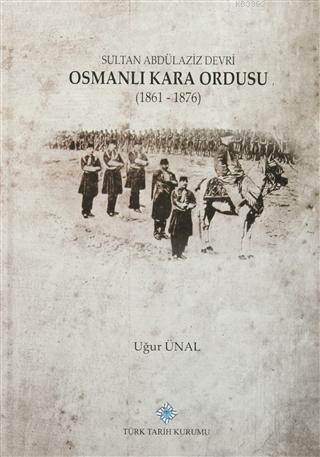 Sultan Abdülaziz Devri Osmanlı Kara Ordusu (1861 - 1876)