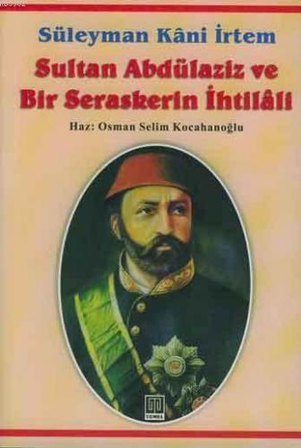 Sultan Abdülaziz ve Bir Seraskerin İhtilali