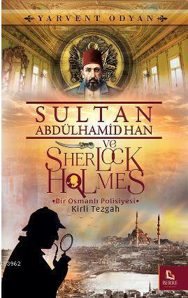 Sultan Abdülhamid Han ve Sherlock Holmes - Kirli Tezgah; Bir Osmanlı Polisiyesi