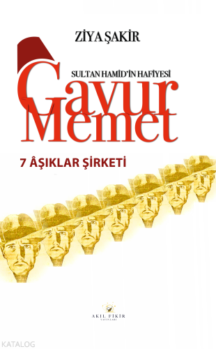 Sultan Hamid'in Hafiyesi Gavur Memet Yedi Aşıklar Şirketi