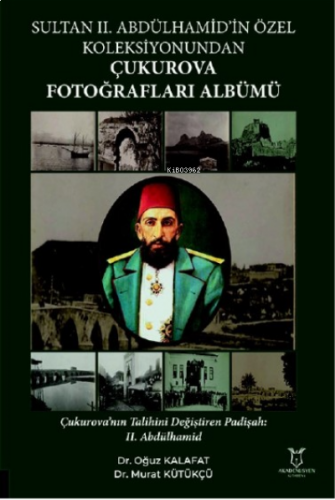 Sultan II. Abdülhamid’in Özel Koleksiyonundan Çukurova Fotoğrafları Albümü