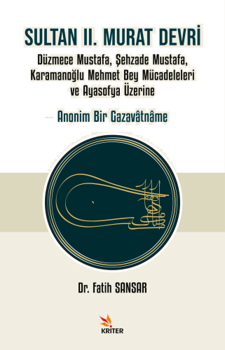 Sultan II. Murat Devri;Düzmece Mustafa, Şehzade Mustafa, Karamanoğlu Mehmet Bey Mücadeleleri ve Ayasofya Üzerine Anonim Bir Gazavâtnâme