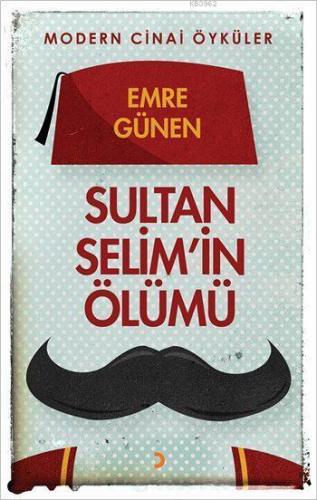Sultan Selim'in Ölümü; Modern Cinai Öyküler