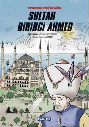 Sultanahmet Camii'nin Bânisi Sultan Birinci Ahmed