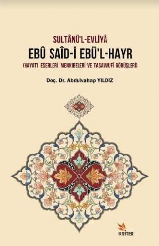 Sultânü'l-Evliyâ Ebû Saîd-İ Ebü'l-Hayr; (Hayatı – Eserleri – Menkıbeleri ve Tasavvufî Görüşleri)