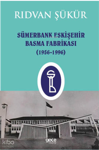 Sümerbank Eskişehir Basma Fabrikası ;1956-1996