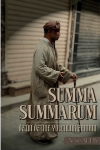 Summa Summarum ;Öz’ün Öz’üne Yolculuk Zamanı