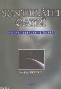 Sun'ullah-ı Gaybi Hayatı Eserleri Şiirleri