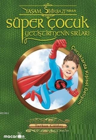 Süper Çocuk Yetiştirmenin Sırları; Çocuklarda Kişisel Gelişim