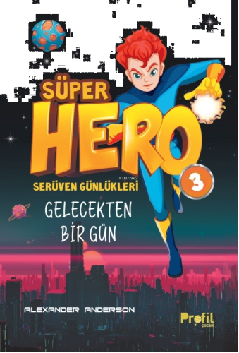 Süper Hero Gelecekten Bir Gün;Serüven Günlükleri 3