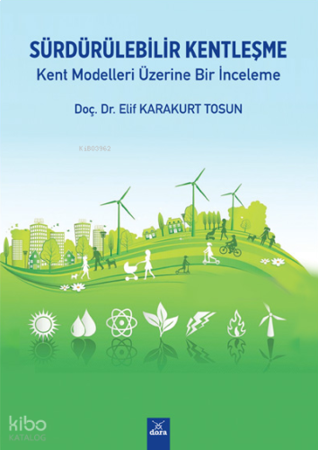 Sürdürülebilir Kentleşme;Kent Modelleri Üzerine Bir İnceleme