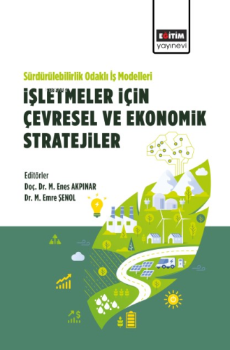 Sürdürülebilirlik Odaklı İş Modelleri: İşletmeler İçin Çevresel Ve Ekonomik Stratejiler