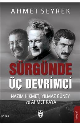 Sürgünde Üç Devrimci; Nazım Hikmet, Yılmaz Güney ve Ahmet Kaya