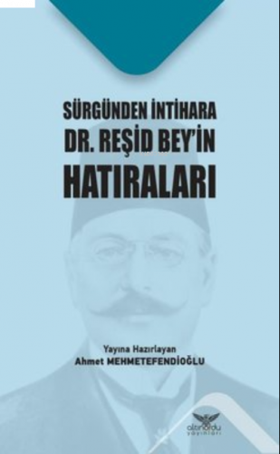 Sürgünden İntihara Dr. Reşid Bey’in Hatıraları