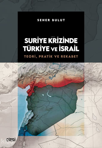 Suriye Krizinde Türkiye ve İsrail;Teori, Pratik ve Rekabet