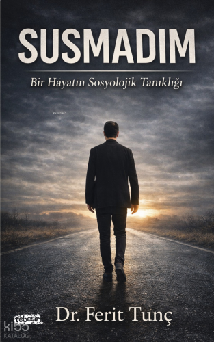 Susmadım;Bir Hayatın Sosyolojik Tanıklığı