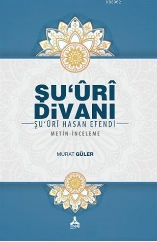 Şu'uri Divanı - Şu'uri Hasan Efendi; Metin - İnceleme