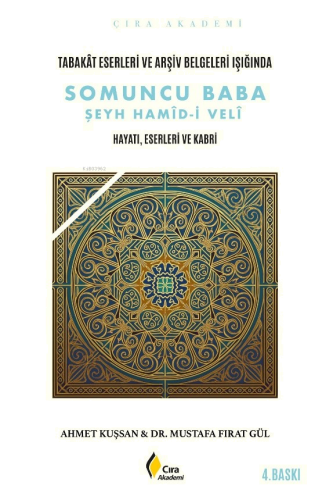 Tabakât Eserleri ve Arşiv Belgeleri Işığında Somuncu Baba Şeyh Hamîd-i Velî;Hayatı, Eserleri Ve Kabri