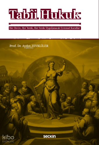 Tabîi Hukuk;Her Devre, Her Yerde, Her Ferde Uygulanacak Evrensel Kural