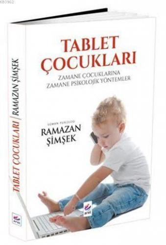 Tablet Çocukları; Zamane Çocuklarına Zamane Psikolojik Yöntemler