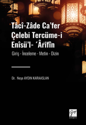 Tâcî-zâde Ca’fer Çelebi Tercüme-i Enîsü’l- ’Ârifîn