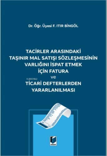 Tacirler Arasındaki Taşınır Mal Satışı Sözleşmesinin Varlığını İspat Etmek için Fatura ve Ticari Defterlerden Yararlanılması