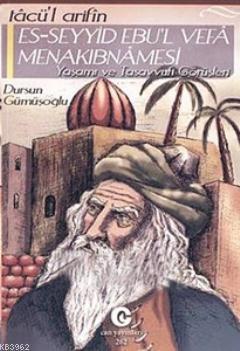 Tacü'l Arifin Es-Seyyid Ebu'l Vefa Menakıbnamesi Yaşamı Ve Tasavvufi Görüşleri