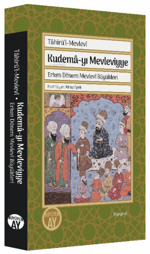 Tâhirü’l-Mevlevî Kudemâ-yı Mevleviyye;Erken Dönem Mevlevî Büyükleri