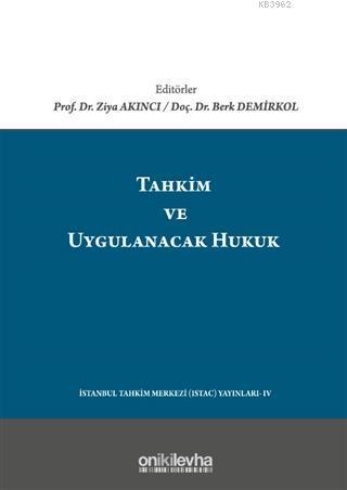 Tahkim ve Uygulanacak Hukuk; İstanbul Tahkim Merkezi (İSTAC) Yayınları 4