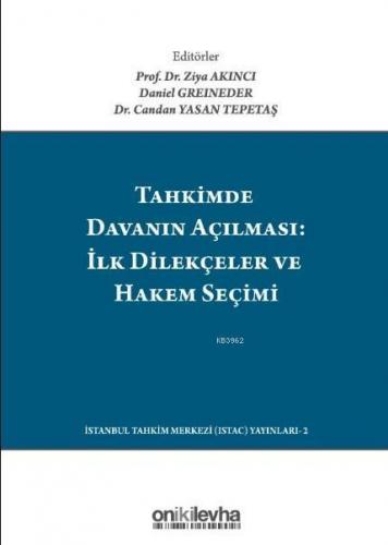 Tahkimde Davanın Açılması: İlk Dilekçeler ve Hakem Seçimi; Launching Your Arbitration The First Submissions And Choosing Your Arbitrator