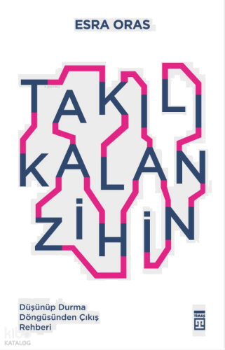 Takılı Kalan Zihin;Düşünüp Durma Döngüsünden Çıkış  Rehberi