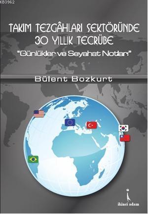 Takım Tezgâhları Sektöründe 30 Yıllık Tecrübe; "Günlükler ve Seyahat Notları"