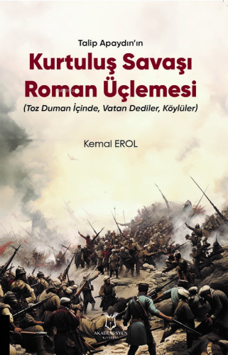 Talip Apaydın’ın Kurtuluş Savaşı Roman Üçlemesi (Toz Duman İçinde, Vatan Dediler, Köylüler)