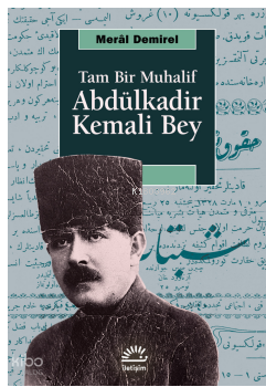 Tam Bir Muhalif Abdülkadir Kemali Bey