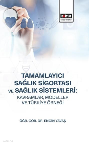 Tamamlayıcı Sağlık Sigortası ve Sağlık Sistemleri: Kavramlar, Modeller ve Türkiye Örneği