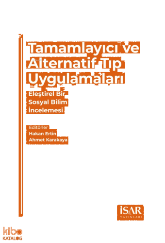 Tamamlayıcı ve Alternatif Tıp Uygulamaları;Eleştirel Bir Sosyal Bilim İncelemesi