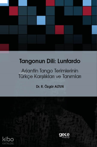 Tangonun Dili : Lunfardo;Arjantin Tango Terimlerinin Türkçe Karşılıkları Ve Tanımları