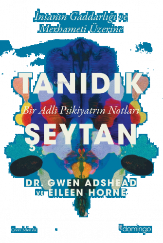 Tanıdık Şeytan ;İnsanın Gaddarlığı Ve Merhameti Üzerine (Bir Adli Psikiyatrinin Notları)