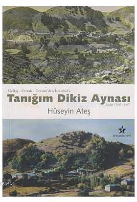 Tanığım Dikiz Aynası (Anılar 1937-1997) Melkiş - Cıvrak - Dersim'den İ